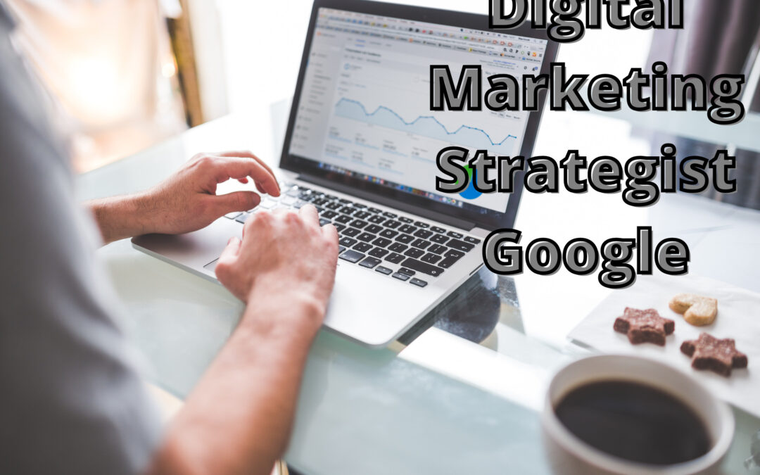 Digital Marketing Strategist Google